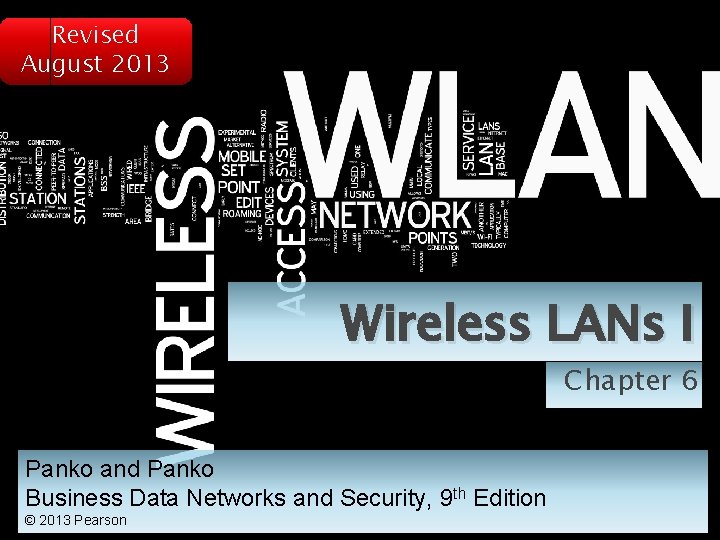 Revised August 2013 Wireless LANs I Chapter 6 Panko and Panko Business Data Networks