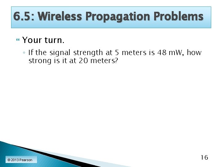 6. 5: Wireless Propagation Problems Your turn. ◦ If the signal strength at 5