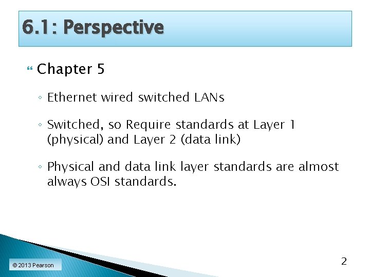 6. 1: Perspective Chapter 5 ◦ Ethernet wired switched LANs ◦ Switched, so Require
