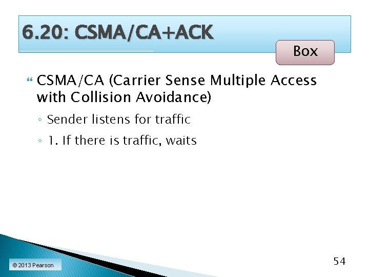 6. 20: CSMA/CA+ACK Box CSMA/CA (Carrier Sense Multiple Access with Collision Avoidance) ◦ Sender