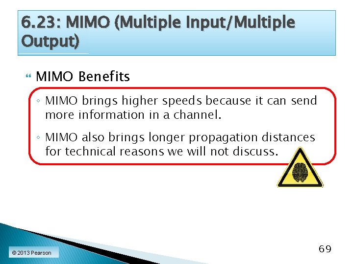 6. 23: MIMO (Multiple Input/Multiple Output) MIMO Benefits ◦ MIMO brings higher speeds because