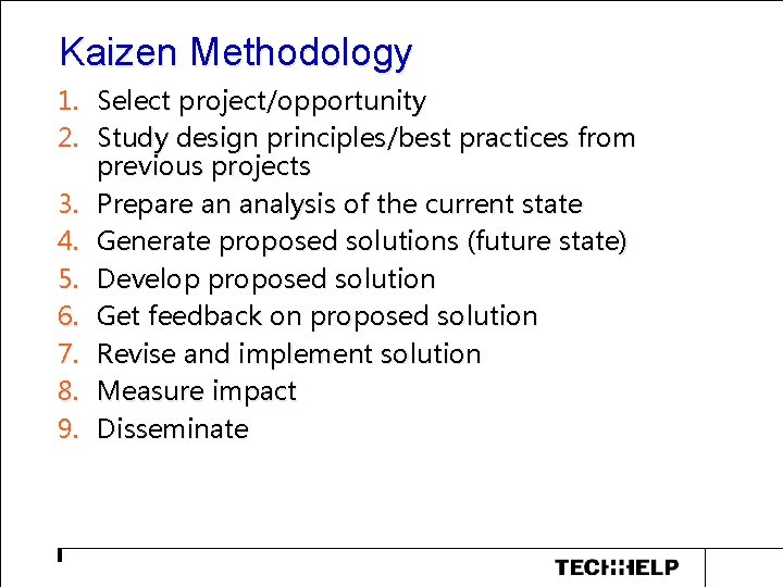 Kaizen Methodology 1. Select project/opportunity 2. Study design principles/best practices from previous projects 3. Kaizen Methodology 1. Select project/opportunity 2. Study design principles/best practices from previous projects 3.