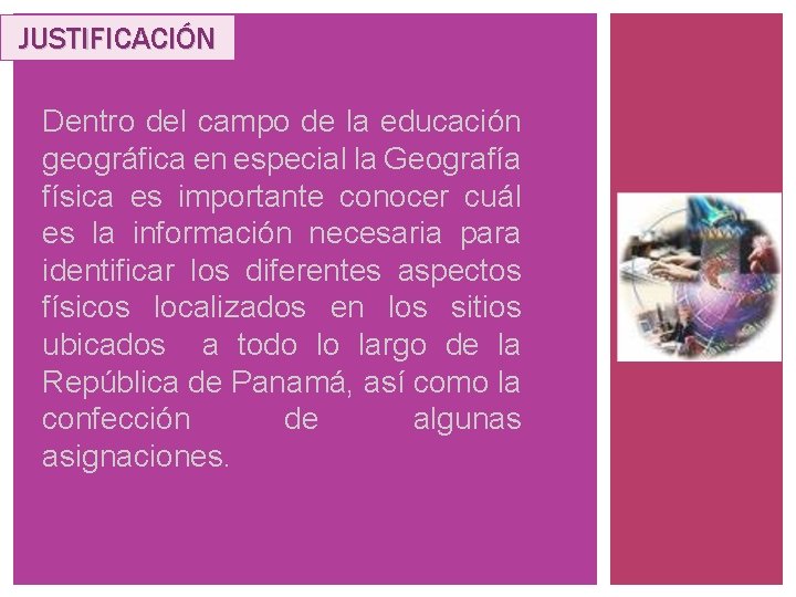 JUSTIFICACIÓN Dentro del campo de la educación geográfica en especial la Geografía física es