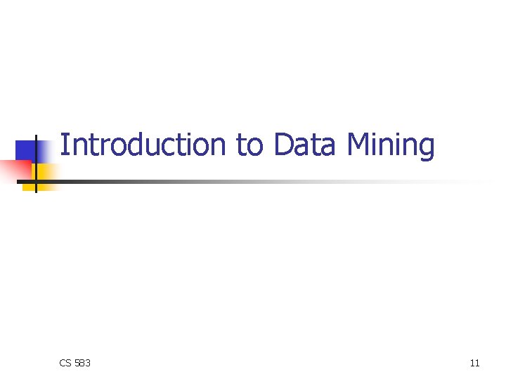 Introduction to Data Mining CS 583 11 Introduction to Data Mining CS 583 11