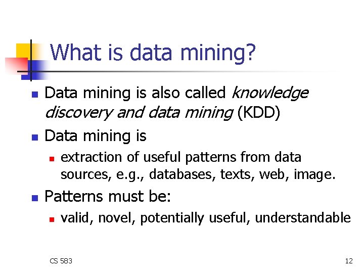 What is data mining? n n Data mining is also called knowledge discovery and What is data mining? n n Data mining is also called knowledge discovery and