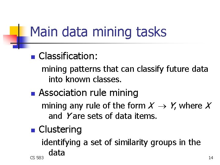 Main data mining tasks n Classification: mining patterns that can classify future data into Main data mining tasks n Classification: mining patterns that can classify future data into