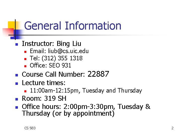 General Information n Instructor: Bing Liu n n n Course Call Number: 22887 Lecture General Information n Instructor: Bing Liu n n n Course Call Number: 22887 Lecture