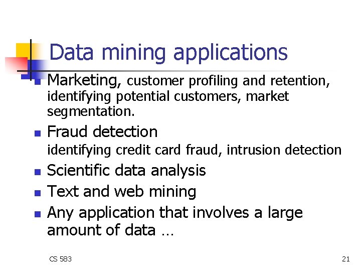 Data mining applications n Marketing, customer profiling and retention, n Fraud detection identifying potential Data mining applications n Marketing, customer profiling and retention, n Fraud detection identifying potential