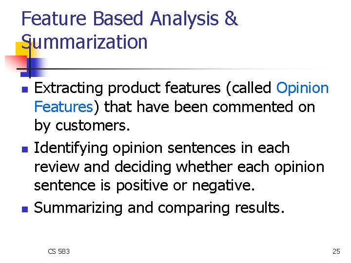 Feature Based Analysis & Summarization n Extracting product features (called Opinion Features) that have Feature Based Analysis & Summarization n Extracting product features (called Opinion Features) that have
