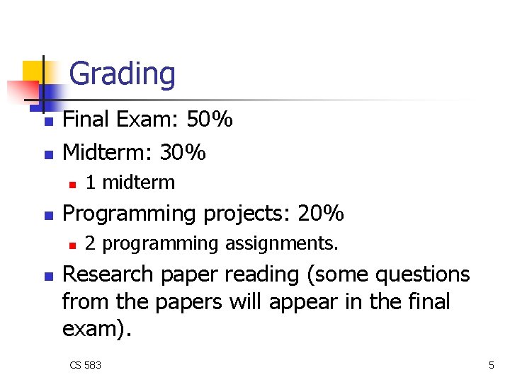 Grading n n Final Exam: 50% Midterm: 30% n n Programming projects: 20% n Grading n n Final Exam: 50% Midterm: 30% n n Programming projects: 20% n