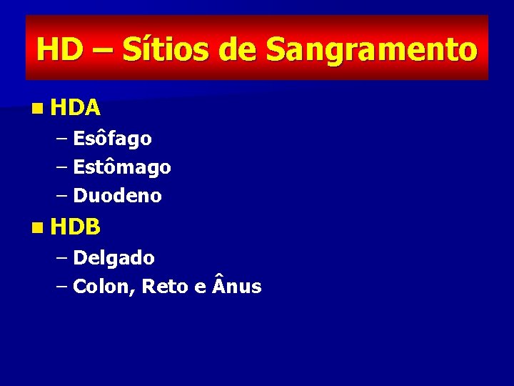 HD – Sítios de Sangramento n HDA – Esôfago – Estômago – Duodeno n