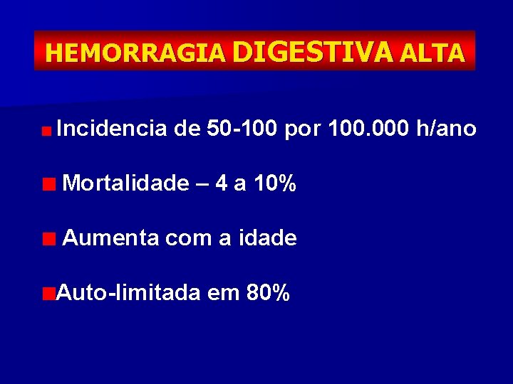 HEMORRAGIA DIGESTIVA ALTA Incidencia de 50 -100 por 100. 000 h/ano Mortalidade – 4