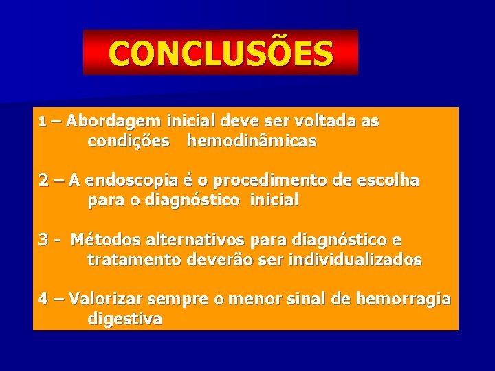 CONCLUSÕES 1 – Abordagem inicial deve ser voltada as condições hemodinâmicas 2 – A