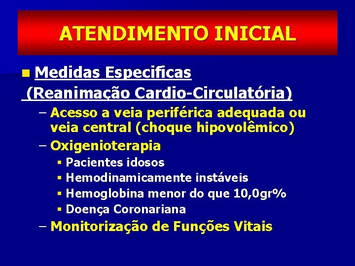 ATENDIMENTO INICIAL n Medidas Especificas (Reanimação Cardio-Circulatória) – Acesso a veia periférica adequada ou