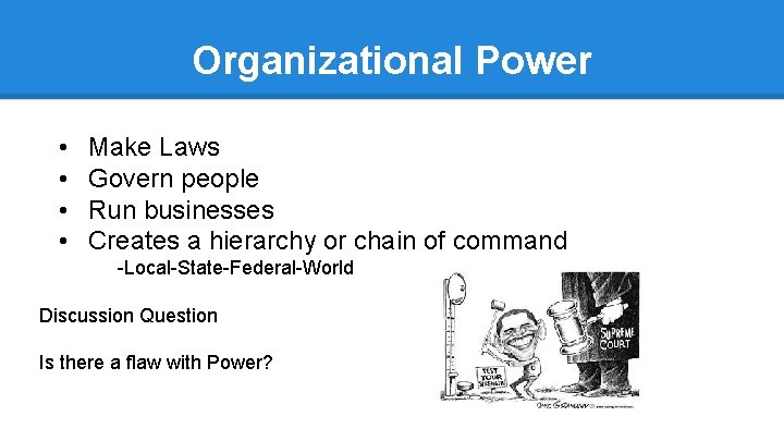 Organizational Power • • Make Laws Govern people Run businesses Creates a hierarchy or