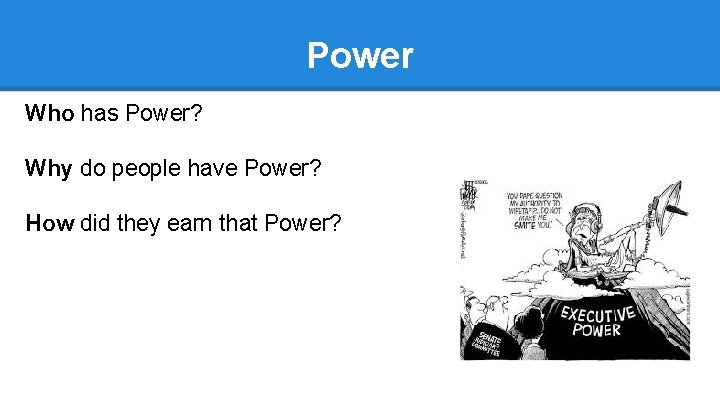 Power Who has Power? Why do people have Power? How did they earn that