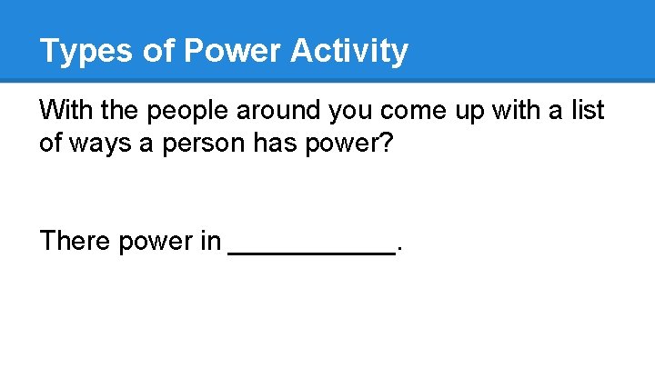 Types of Power Activity With the people around you come up with a list