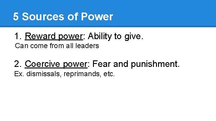 5 Sources of Power 1. Reward power: Ability to give. Can come from all