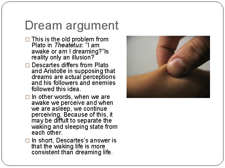 Dream argument � This is the old problem from Plato in Theatetus: ”I am