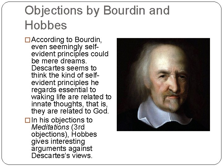 Objections by Bourdin and Hobbes � According to Bourdin, even seemingly self evident principles