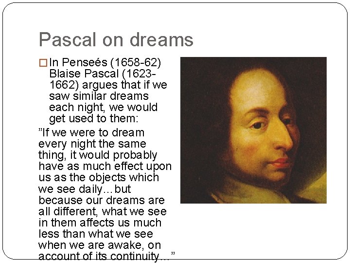 Pascal on dreams � In Penseés (1658 62) Blaise Pascal (1623 1662) argues that