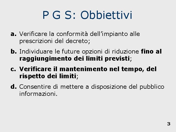 P G S: Obbiettivi a. Verificare la conformità dell’impianto alle prescrizioni del decreto; b.