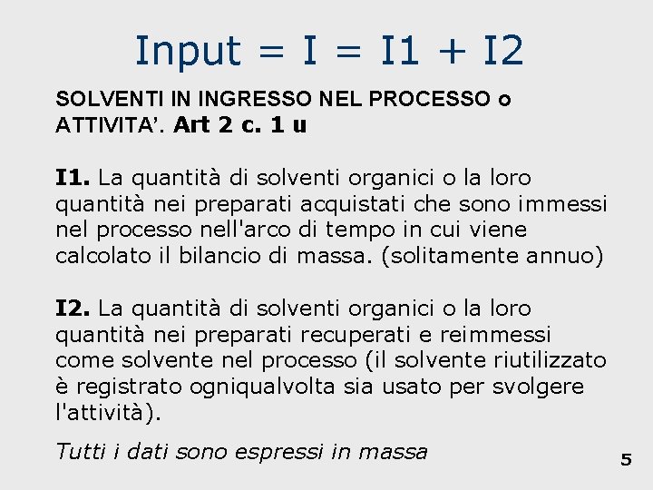 Input = I 1 + I 2 SOLVENTI IN INGRESSO NEL PROCESSO o ATTIVITA’.