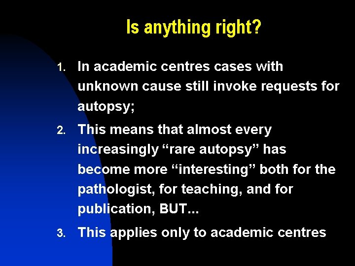 Is anything right? 1. In academic centres cases with unknown cause still invoke requests