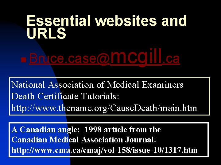 Essential websites and URLS n Bruce. case@mcgill. ca National Association of Medical Examiners Death