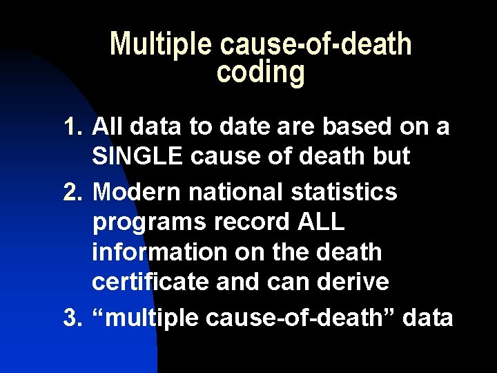 Multiple cause-ofdeath coding 1. 2. 3. All data to date are based on a