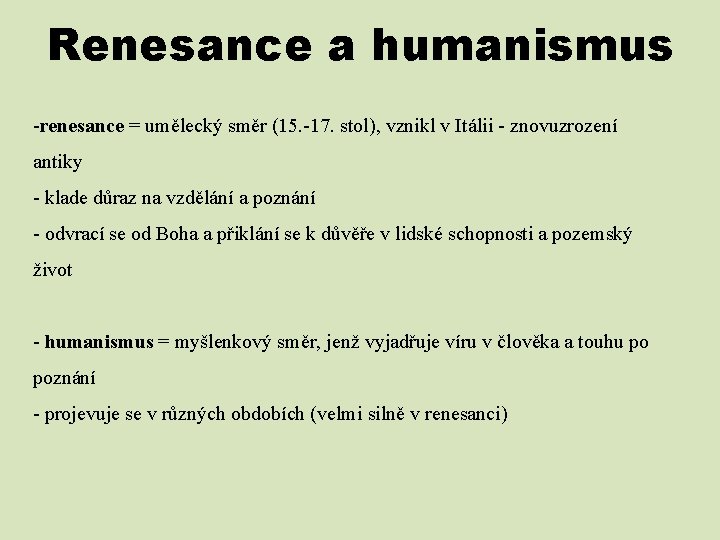 Renesance a humanismus -renesance = umělecký směr (15. -17. stol), vznikl v Itálii -