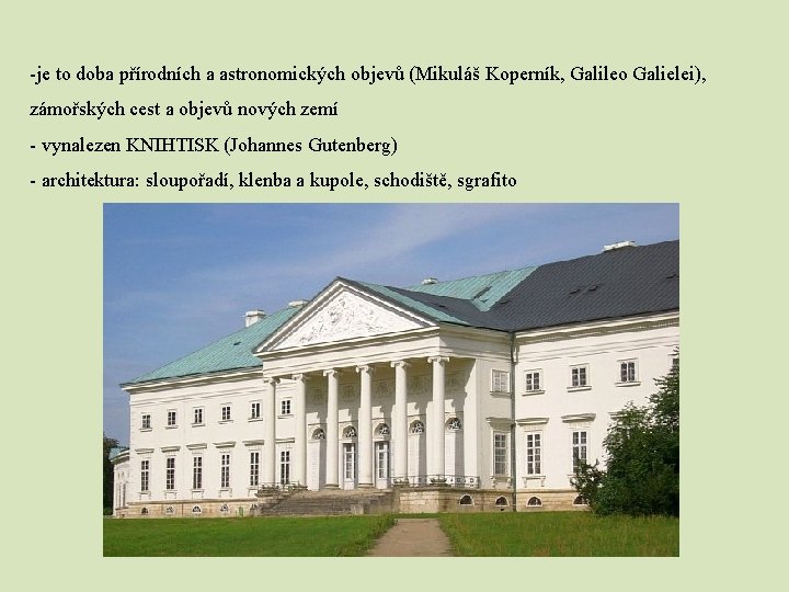 -je to doba přírodních a astronomických objevů (Mikuláš Koperník, Galileo Galielei), zámořských cest a