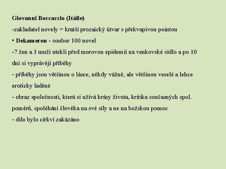 Giovanni Boccaccio (Itálie) -zakladatel novely = kratší prozaický útvar s překvapivou pointou • Dekameron