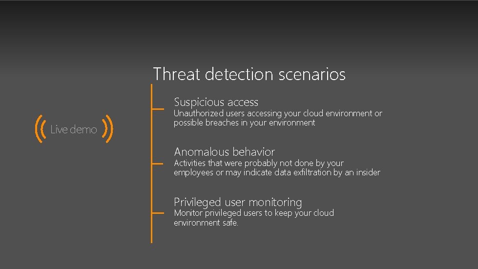 Threat detection scenarios Suspicious access Live demo Unauthorized users accessing your cloud environment or