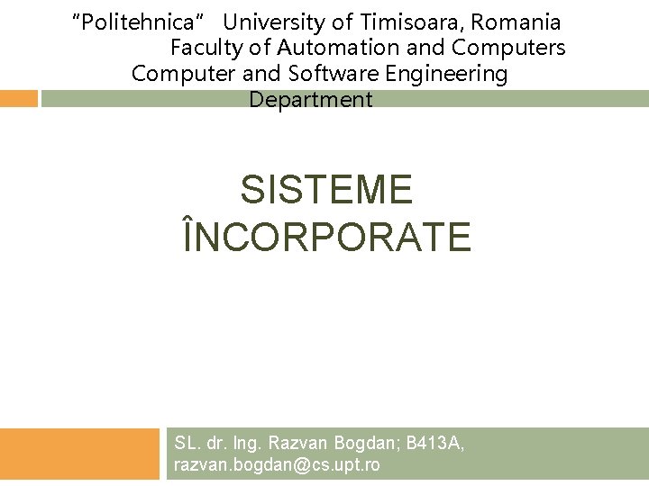 “Politehnica” University of Timisoara, Romania Faculty of Automation and Computers Computer and Software Engineering