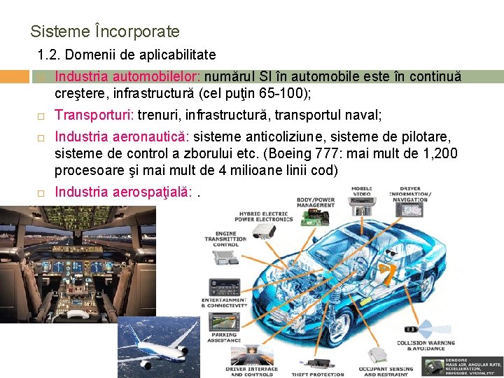 Sisteme Încorporate 1. 2. Domenii de aplicabilitate Industria automobilelor: numărul SI în automobile este