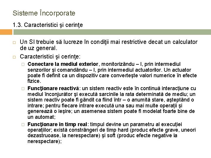 Sisteme Încorporate 1. 3. Caracteristici şi cerinţe Un SI trebuie să lucreze în condiţii