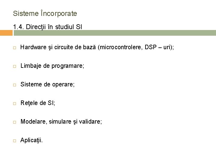 Sisteme Încorporate 1. 4. Direcţii în studiul SI Hardware şi circuite de bază (microcontrolere,