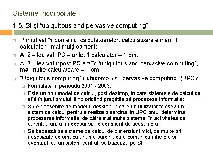 Sisteme Încorporate 1. 5. SI şi “ubiquitous and pervasive computing” Primul val în domeniul