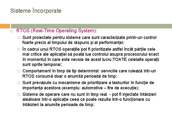 Sisteme Încorporate RTOS (Real-Time Operating System): � Sunt proiectate pentru sisteme care sunt caracterizate