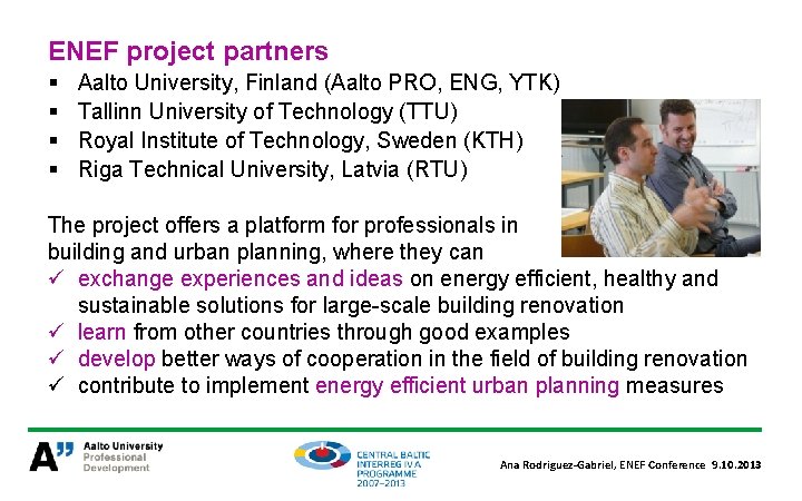 ENEF project partners § § Aalto University, Finland (Aalto PRO, ENG, YTK) Tallinn University