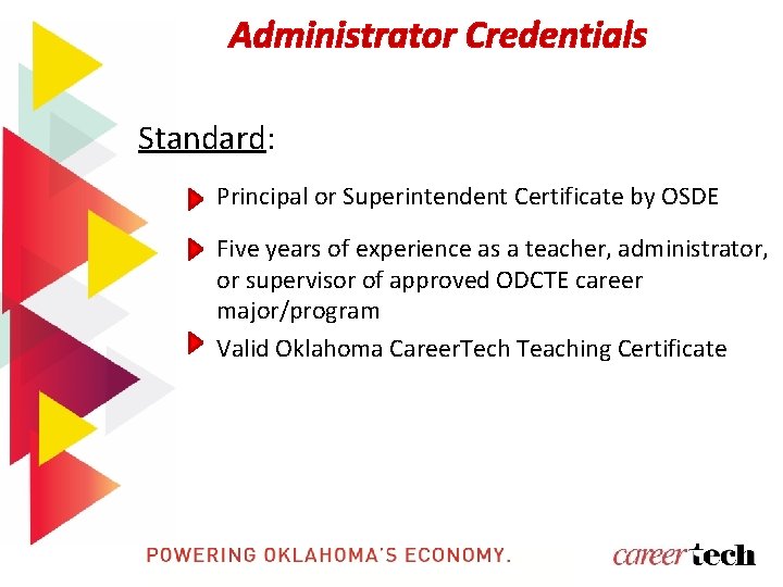 Administrator Credentials Standard: Principal or Superintendent Certificate by OSDE Five years of experience as