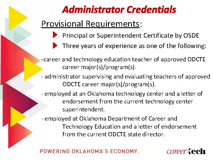 Administrator Credentials Provisional Requirements: Principal or Superintendent Certificate by OSDE Three years of experience
