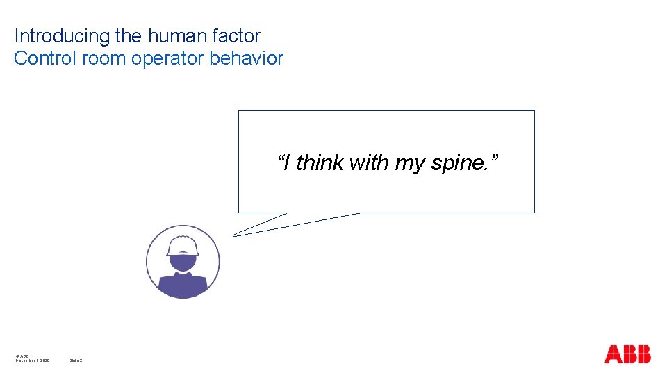 Introducing the human factor Control room operator behavior “I think with my spine. ”