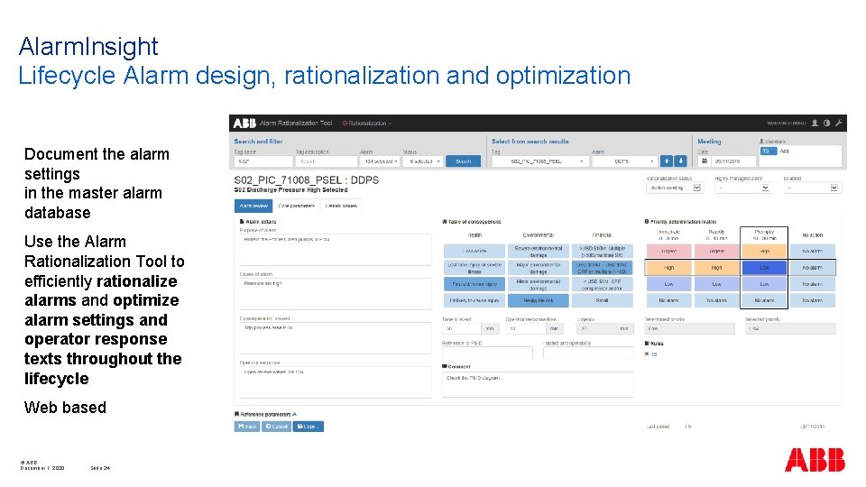 Alarm. Insight Lifecycle Alarm design, rationalization and optimization Document the alarm settings in the
