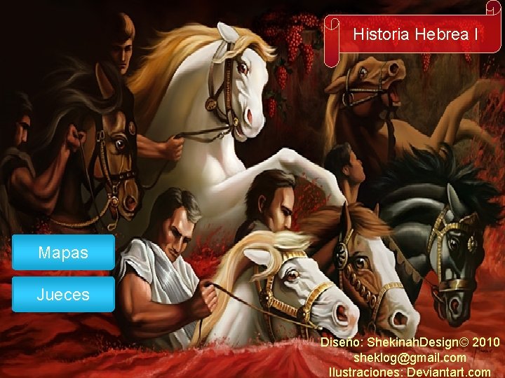 Historia Hebrea I Mapas Jueces Diseño: Shekinah. Design© 2010 sheklog@gmail. com Ilustraciones: Deviantart. com