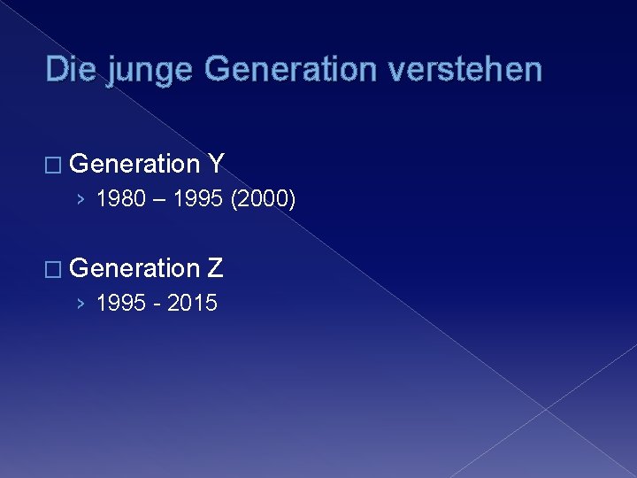 Die junge Generation verstehen � Generation Y › 1980 – 1995 (2000) � Generation Die junge Generation verstehen � Generation Y › 1980 – 1995 (2000) � Generation