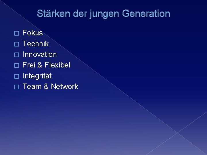 Stärken der jungen Generation � � � Fokus Technik Innovation Frei & Flexibel Integrität Stärken der jungen Generation � � � Fokus Technik Innovation Frei & Flexibel Integrität