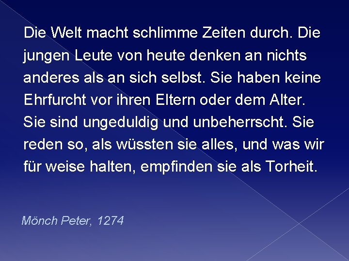 Die Welt macht schlimme Zeiten durch. Die jungen Leute von heute denken an nichts Die Welt macht schlimme Zeiten durch. Die jungen Leute von heute denken an nichts