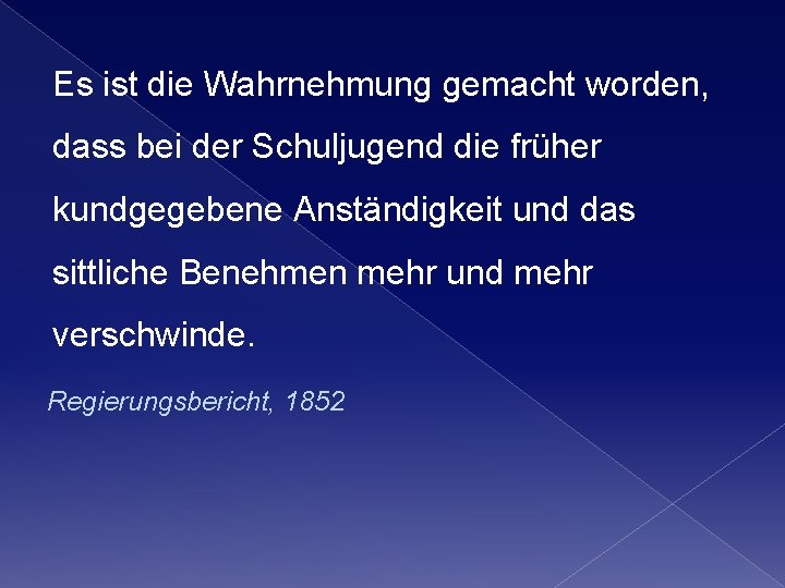 Es ist die Wahrnehmung gemacht worden, dass bei der Schuljugend die früher kundgegebene Anständigkeit Es ist die Wahrnehmung gemacht worden, dass bei der Schuljugend die früher kundgegebene Anständigkeit